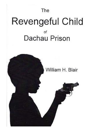 Immagine del venditore per The Revengeful Child of Dachau Prison venduto da Reliant Bookstore