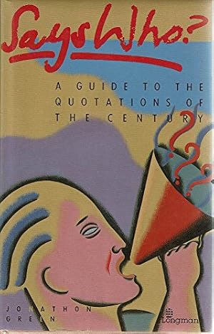 Imagen del vendedor de Says Who?: A Guide to the Quotations of the Century a la venta por Redux Books