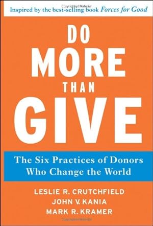 Bild des Verkufers fr Do More Than Give: The Six Practices of Donors Who Change the World by Crutchfield, Leslie R., Kania, John V., Kramer, Mark R. [Hardcover ] zum Verkauf von booksXpress