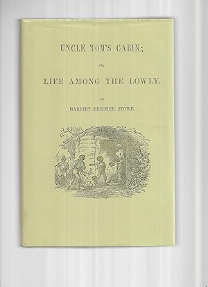 UNCLE TOM'S CABIN Or, Life Among The Lowly. A Modern Classic Featuring The First Edition Cover De...