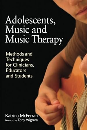 Seller image for Adolescents, Music and Music Therapy: Methods and Techniques for Clinicians, Educators and Students by McFerran, Katrina [Paperback ] for sale by booksXpress
