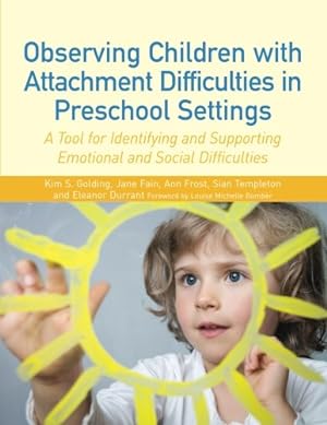 Bild des Verkufers fr Observing Children with Attachment Difficulties in Preschool Settings: A Tool for Identifying and Supporting Emotional and Social Difficulties by Frost, Ann, Fain, Jane, Templeton, Sian, Durrant, Eleanor, Golding, Kim [Paperback ] zum Verkauf von booksXpress