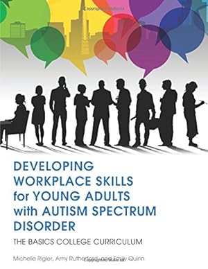 Imagen del vendedor de Developing Workplace Skills for Young Adults with Autism Spectrum Disorder: The BASICS College Curriculum by Rigler, Michelle, Rutherford, Amy, Quinn, Emily [Paperback ] a la venta por booksXpress