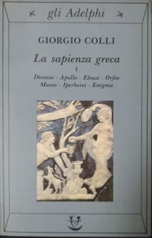 Imagen del vendedor de La sapienza greca. Dioniso, Apollo, Eleusi, Orfeo, Museo, Iperborrei, Enigma a la venta por librisaggi