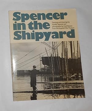 Image du vendeur pour Spencer in the Shipyard - Paintings and Drawings by Stanley Spencer and Photographs by Cecil Beaton From the Imperial War Museum (touring exhibition catalogue) mis en vente par David Bunnett Books