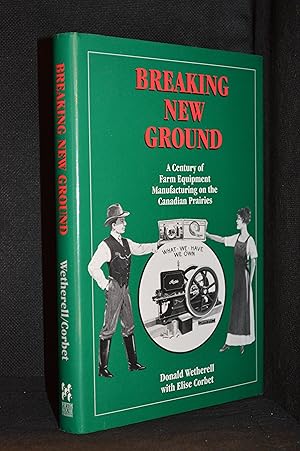 Immagine del venditore per Breaking New Ground; A Century of Farm Equipment Manufacturing on the Canadian Prairies venduto da Burton Lysecki Books, ABAC/ILAB
