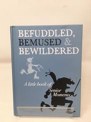 Befuddled, Bemused & Bewildered - A Little Book of Senior Moments