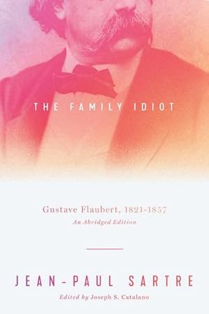 Bild des Verkufers fr The Family Idiot : Gustave Flaubert, 1821-1857, An Abridged Edition zum Verkauf von AHA-BUCH GmbH