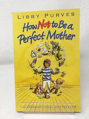 Bild des Verkufers fr How Not to Be a Perfect Mother zum Verkauf von Cambridge Recycled Books