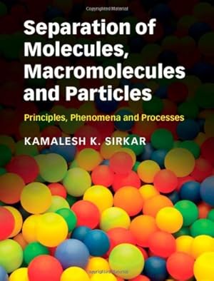 Seller image for Separation of Molecules, Macromolecules and Particles: Principles, Phenomena and Processes (Cambridge Series in Chemical Engineering) by Sirkar, Kamalesh K. [Hardcover ] for sale by booksXpress