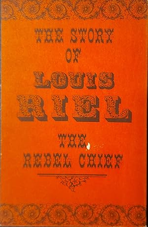 Seller image for The Story Of Louis Riel - The Rebel Chief 1885 - Illustrated for sale by Mister-Seekers Bookstore