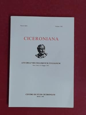 Bild des Verkufers fr Ciceroniana. Rivista di Studi Ciceroniani. Atti dell'VIII Colloquium Tullianum. New York, 6 - 9 maggio 1991. zum Verkauf von Wissenschaftliches Antiquariat Zorn