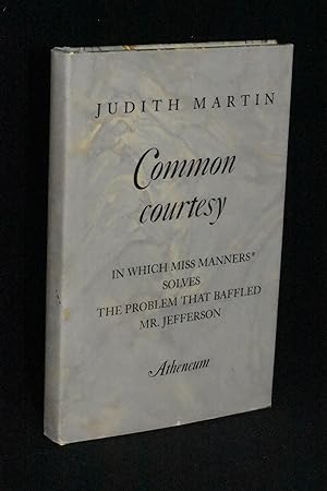 Common Courtesy: In Which Miss Manners Solves The Problem that Baffled Mr. Jefferson