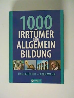 Imagen del vendedor de 1000 Irrtmer der Allgemeinbildung: Unglaublich - Aber wahr a la venta por ANTIQUARIAT FRDEBUCH Inh.Michael Simon