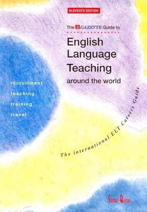 Seller image for The EL Gazette Guide to English Language Teaching Around the World: The International ELT Careers Guide (11th Edition) for sale by WeBuyBooks