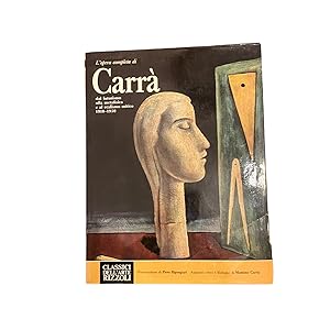 L OPERA COMPLETA DI CARRÀ DAL FUTURISMO ALLA METAFISICA E AL REALISMO MITICO 1910-1930.