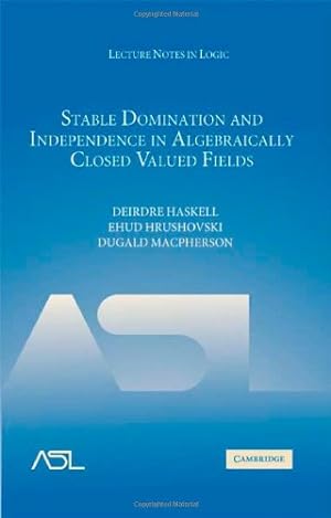 Seller image for Stable Domination and Independence in Algebraically Closed Valued Fields (Lecture Notes in Logic) by Haskell, Deirdre, Hrushovski, Ehud, Macpherson, Dugald [Hardcover ] for sale by booksXpress