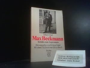 Max Beckmann : Berichte e. Augenzeugen. Hrsg. u. mit Einf. vers. von Barbara Göpel. Nachw. von Gü...