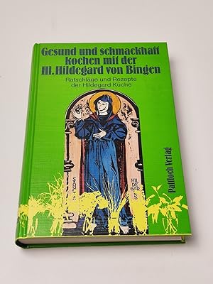 Seller image for Gesund und schmackhaft kochen mit der hl. Hildegard von Bingen : Ratschlge und Rezepte der Hildegard Kche for sale by BcherBirne