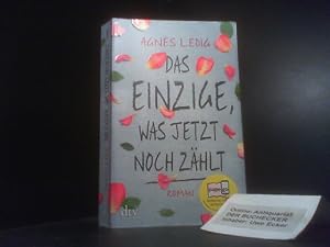 Bild des Verkufers fr Das Einzige, was jetzt noch zhlt : Roman. Agns Ledig ; aus dem Franzsischen von Lisa-Maria Rust / dtv ; 21685 zum Verkauf von Der Buchecker