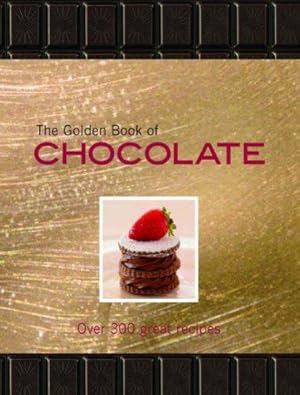 Seller image for The Golden Book of Chocolate: Over 300 Great Recipes for sale by WeBuyBooks