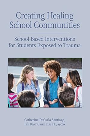 Seller image for Creating Healing School Communities: School-Based Interventions for Students Exposed to Trauma (Concise Guides on Trauma Care) by Santiago, Catherine DeCarlo, Raviv, Tali, Jacox, Lisa H [Paperback ] for sale by booksXpress
