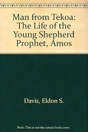 Imagen del vendedor de Man from Tekoa: The Life of the Young Shepherd Prophet, Amos a la venta por WeBuyBooks