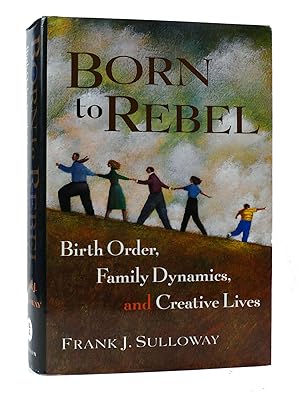 Seller image for BORN TO REBEL: BIRTH ORDER, FAMILY DYNAMICS, AND CREATIVE LIVES for sale by Rare Book Cellar