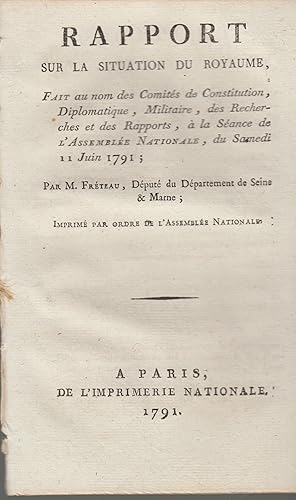 Image du vendeur pour Rapport sur la situation du Royaume fait au nom des Comits de Constitution, Diplomatique, Militaire, de Recherches et des rapports  la sance de l'Assemble Nationale, du Samedi 11 juin 1791. mis en vente par PRISCA