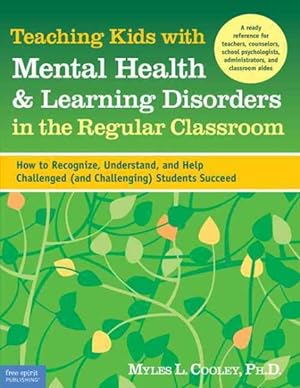 Immagine del venditore per Teaching Kids With Mental Health and Learning Disorders in the Regular Classroom : How to Recognize, Understand, and Help Challenged and Challenging Students Succeed venduto da GreatBookPrices