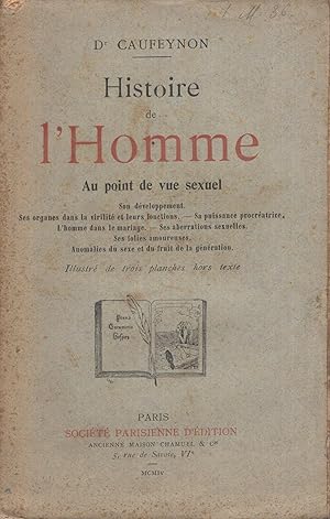 Seller image for Histoire de l'homme (physiologie du mle) Son dveloppement. - Ses organes dans la virilit et leurs fonctions. - Sa puissance procratrice. - L'homme dans le mariage. - Ses aberrations sexuelles. - Ses folies amoureuses. - Anaomalies du sexe et du fruit de la gnration. for sale by PRISCA