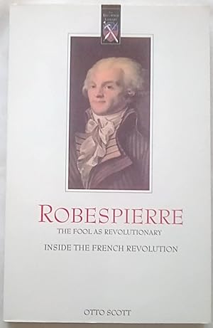 Imagen del vendedor de Robespierre, The Fool as Revolutionary: Inside the French Revolution a la venta por P Peterson Bookseller
