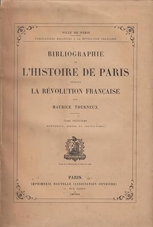 Imagen del vendedor de Bibliographie de l'histoire de Paris pendant la Rvolution franaise. 3, Monuments, moeurs et institutions a la venta por PRISCA