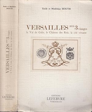 Imagen del vendedor de Versailles aux 3 visages : le Val de Galie, le Chteau des Rois, la cit vivante a la venta por PRISCA