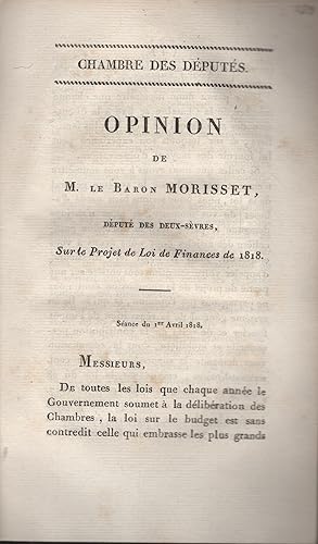 Seller image for Opinion de M. le baron Morisset, dput des Deux-Svres, sur le projet de loi de finances de 1818. for sale by PRISCA