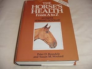 Image du vendeur pour The Horse's Health from A to Z: An Equine Veterinary Dictionary mis en vente par WeBuyBooks