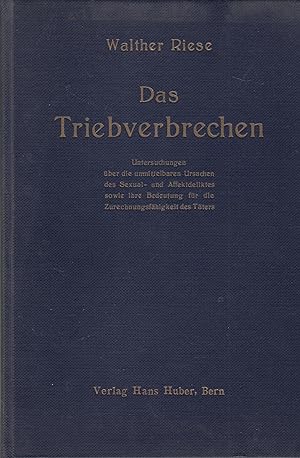 Image du vendeur pour Das Triebverbrechen. Untersuchungen ber Die Unmittelbaren Ursachen Des Sexual- Und Affektdeliktes Sowie Ihre Bedeutung Fr Die Zurechnungsfhigkeit Des Tters. Nebst Einem Anhang ber Die reichsgerichtliche une eidgenssiche Rechtsprechung in der Frage der Zurechnungsfhigkeit mis en vente par PRISCA