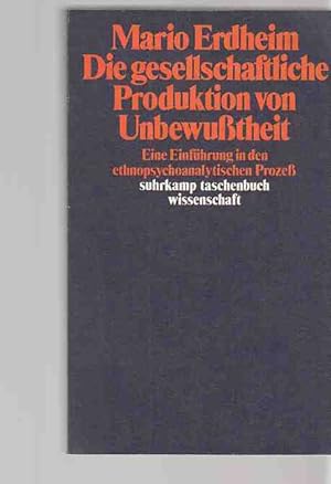 Bild des Verkufers fr Die gesellschaftliche Produktion von Unbewusstheit : eine Einfhrung in den ethnopsychoanalytischen Prozess. Suhrkamp-Taschenbuch Wissenschaft ; 465. zum Verkauf von Fundus-Online GbR Borkert Schwarz Zerfa