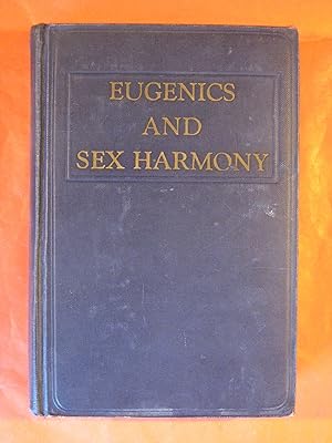 Bild des Verkufers fr Eugenics and Sex Harmony: The Sexes, Their Relations and Problems, Including Fascinating Medical Discoveries, Prevention of Disease, and Special Advice For Common Disorders zum Verkauf von Pistil Books Online, IOBA