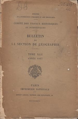 Bild des Verkufers fr Ministre de l'Instruction Publique et des Beaux-Arts - Comit des Travaux Historiques et Scientifiques - Bulletin de la Section de Gographie - Tome XLII - Anne 1927. zum Verkauf von PRISCA