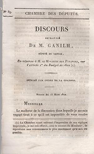 Seller image for Chambre des Dputs. - Discours improvis de M. Ganilh, Dput du cantal, en rponse  M. Le Ministre des Finances, sur l'article 1er du Budget de 1822. - Imprim par ordre de la Chambre. - Sance du 15 Mars 1822. for sale by PRISCA