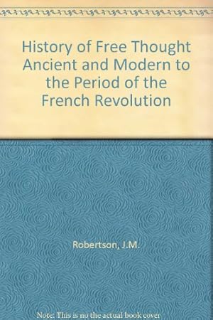 Bild des Verkufers fr History of Free Thought Ancient and Modern to the Period of the French Revolution zum Verkauf von WeBuyBooks