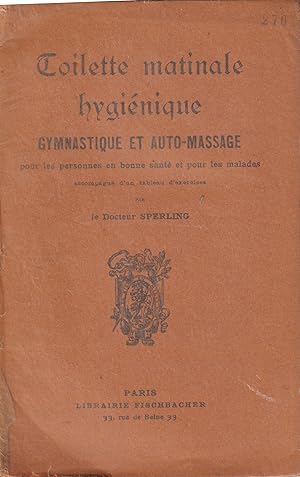 Immagine del venditore per Toilette matinale hyginique : Gymnastique et auto-massage pour les personnes en bonne sant et pour les malades, accompagn d'un tableau d'exercices de 20 gravures venduto da PRISCA