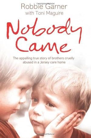 Seller image for Nobody Came: The appalling true story of brothers cruelly abused in a Jersey care home: The Apalling True Story of Brothers Cruelly Abused in a Jersey Care Home for sale by WeBuyBooks