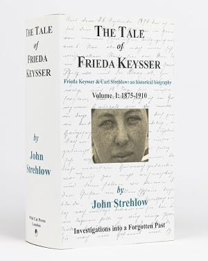 The Tale of Frieda Keysser. Frieda Keysser and Carl Strehlow: an Historical Biography. Volume 1: ...