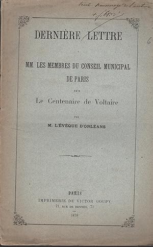 Seller image for Dernire Lettre. MM. les Membres du Conseil Municipal de Paris sur Le Centenaire de Voltaire. - envoi autographe de l'auteur COPY SIGNED BY THE AUTHOR for sale by PRISCA