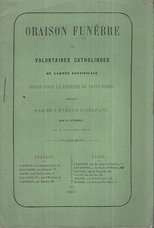 Seller image for Oraison funbre des volontaires catholiques de l'Arme Pontificale morts pour la dfense du Saint-Sige, prononce par Mgr l'vque d'Orlans, dans sa Cathdrale, le 9 Octobre 1860. for sale by PRISCA