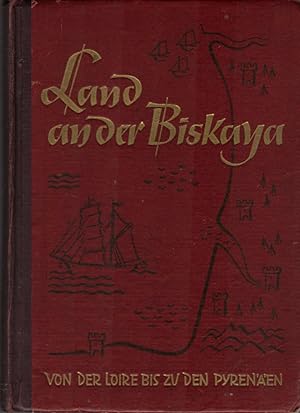 Land an der Biskaya : Ein Buch f. d. Kriegsmarine an d. Atlantikküste. Hrsg. v. d. Marine-Propaga...