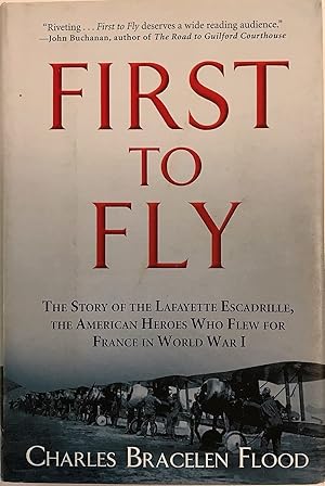 Seller image for First to Fly: The Story of the Lafayette Escadrille, the American Heroes Who Flew For France in World War I for sale by The Aviator's Bookshelf