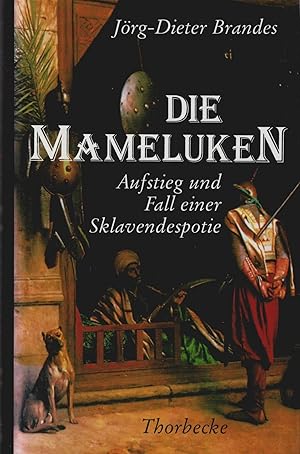 Bild des Verkufers fr Die Mameluken : Aufstieg und Fall einer Sklavendespotie. zum Verkauf von Schrmann und Kiewning GbR